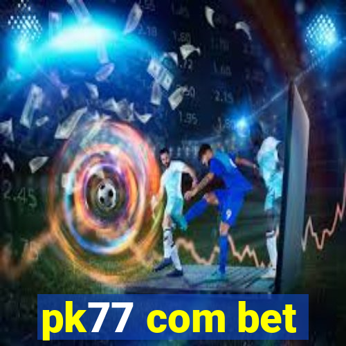 pk77 com bet